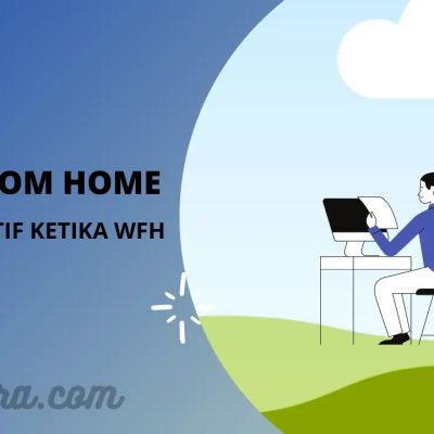 Keuntungan WFH & Tips Agar Tetap Produktif Saat WFH